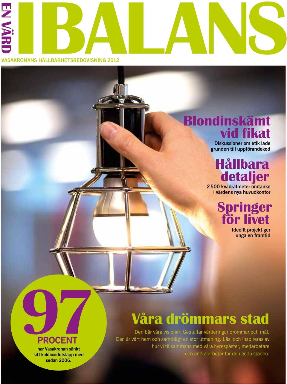 sänkt sitt koldioxidutsläpp med sedan 2006. Våra drömmars stad Den bär våra visioner. Gestaltar värderingar drömmar och mål.