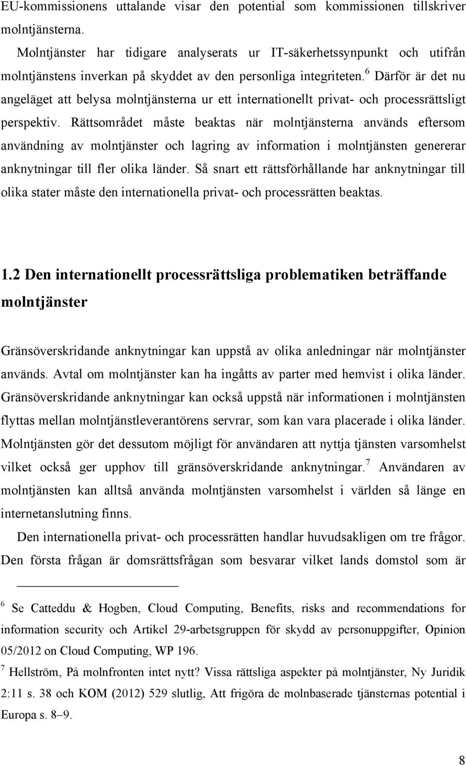 6 Därför är det nu angeläget att belysa molntjänsterna ur ett internationellt privat- och processrättsligt perspektiv.