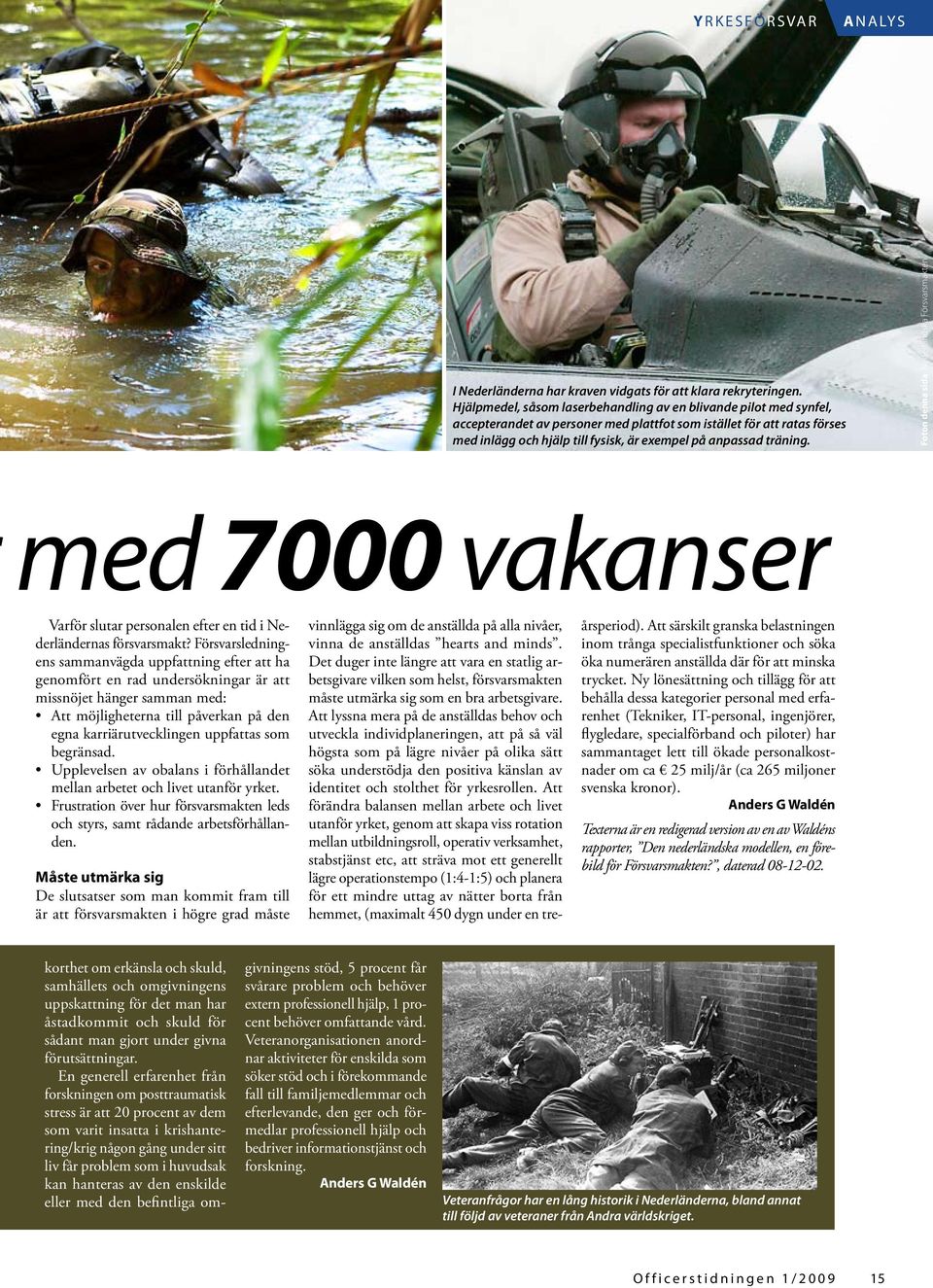 träning. Foton denna sida: Nederländska Försvarsmakten med 000 vakanser Varför slutar personalen efter en tid i Nederländernas försvarsmakt?