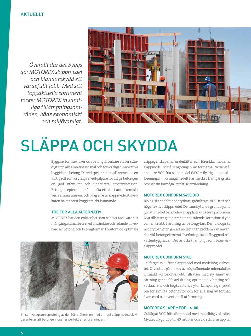 com SLÄPPA OCH SKYDDA Byggare, formtekniker och betongtillverkare ställer ständigt upp allt ambitiösare mål och förverkligar innovativa byggidéer i betong.