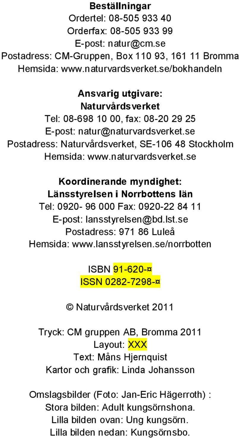se Postadress: Naturvårdsverket, SE-106 48 Stockholm Hemsida: www.naturvardsverket.