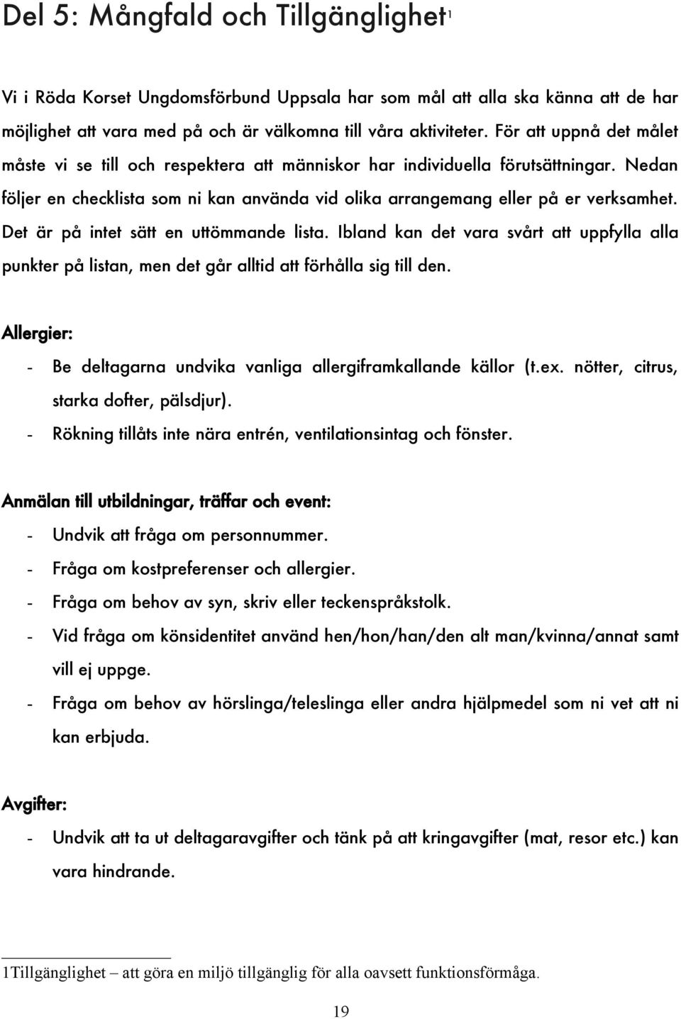 Det är på intet sätt en uttömmande lista. Ibland kan det vara svårt att uppfylla alla punkter på listan, men det går alltid att förhålla sig till den.