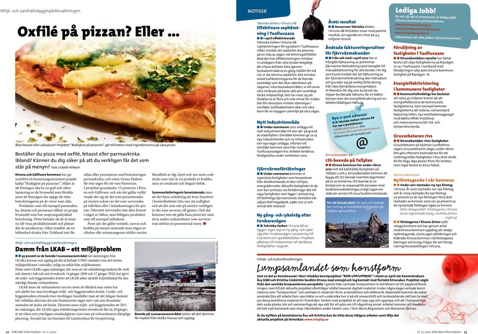 Text: Lisbeth Pekkari Kiruna och Gällivare kommun har genomfört ett kommungemensamt projekt kallat Redlighet på pizzerior.