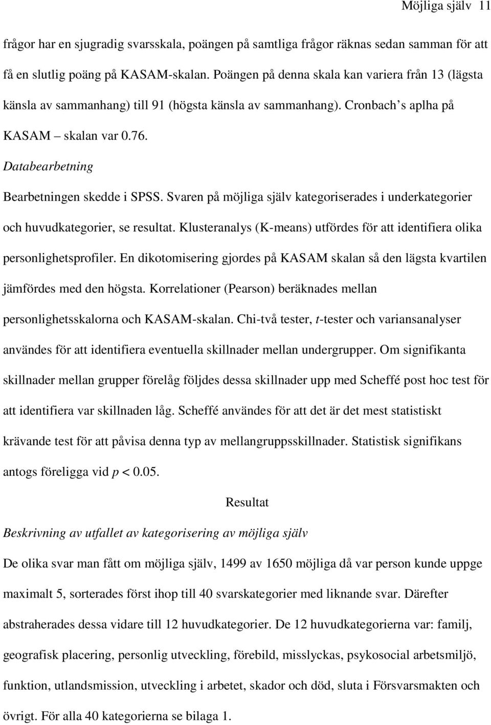 Svaren på möjliga själv kategoriserades i underkategorier och huvudkategorier, se resultat. Klusteranalys (K-means) utfördes för att identifiera olika personlighetsprofiler.