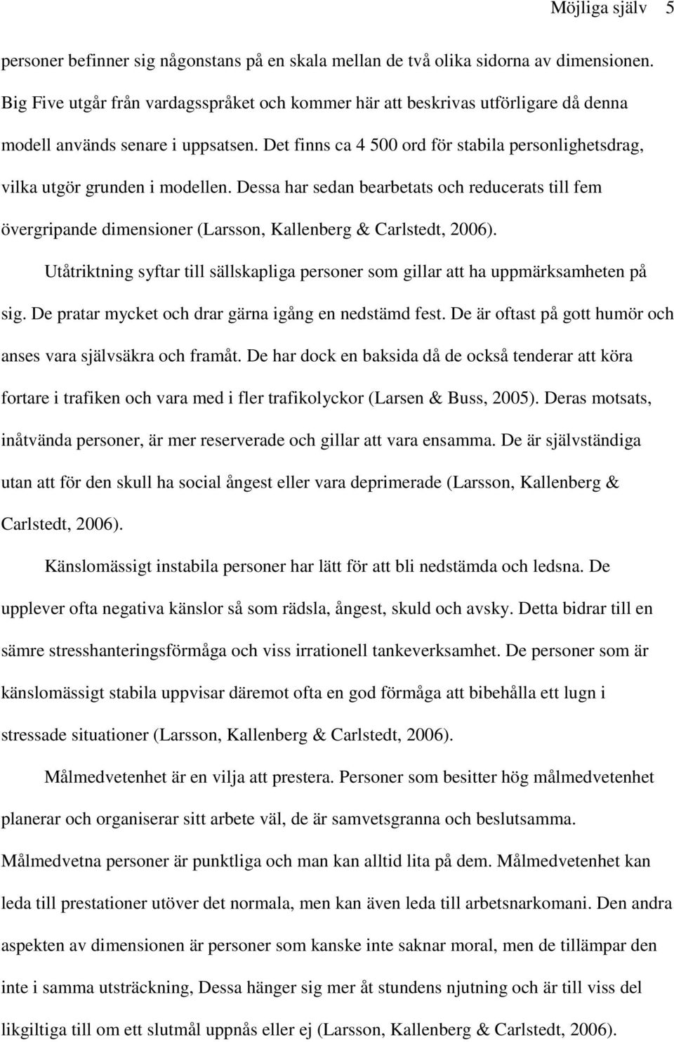 Det finns ca 4 500 ord för stabila personlighetsdrag, vilka utgör grunden i modellen.