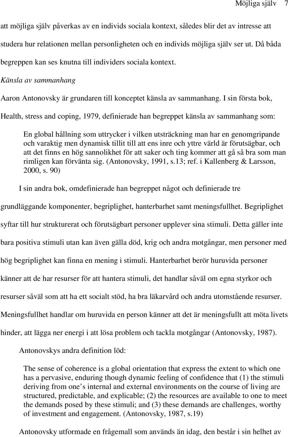 I sin första bok, Health, stress and coping, 1979, definierade han begreppet känsla av sammanhang som: En global hållning som uttrycker i vilken utsträckning man har en genomgripande och varaktig men