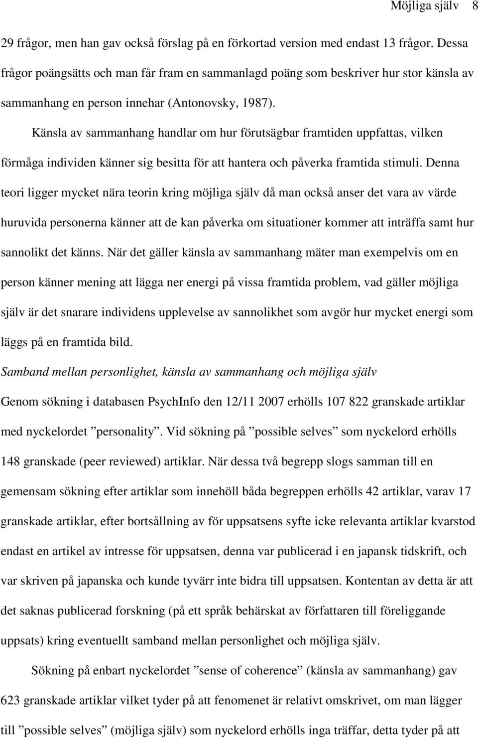 Känsla av sammanhang handlar om hur förutsägbar framtiden uppfattas, vilken förmåga individen känner sig besitta för att hantera och påverka framtida stimuli.