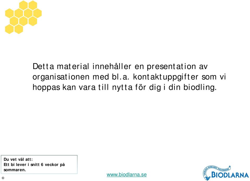 hoppas kan vara till nytta för dig i din biodling.