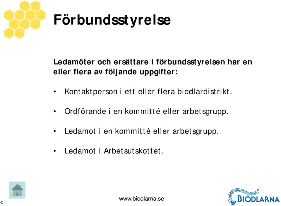 flera biodlardistrikt. Ordförande i en kommitté eller arbetsgrupp.