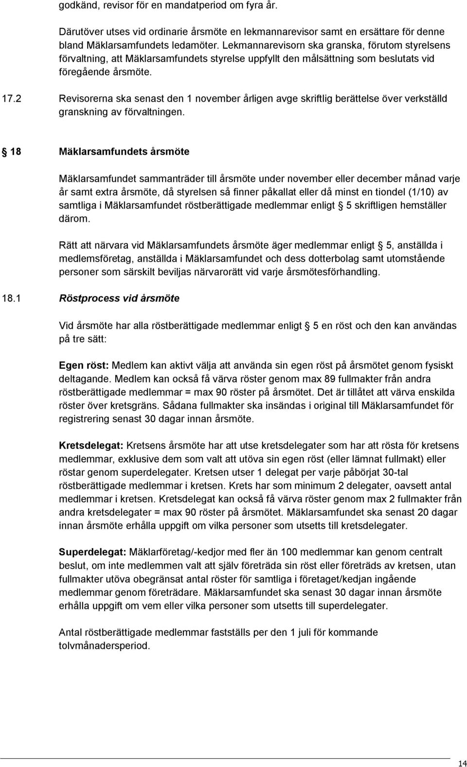 2 Revisorerna ska senast den 1 november årligen avge skriftlig berättelse över verkställd granskning av förvaltningen.