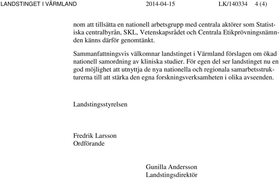 Sammanfattningsvis välkomnar landstinget i Värmland förslagen om ökad nationell samordning av kliniska studier.