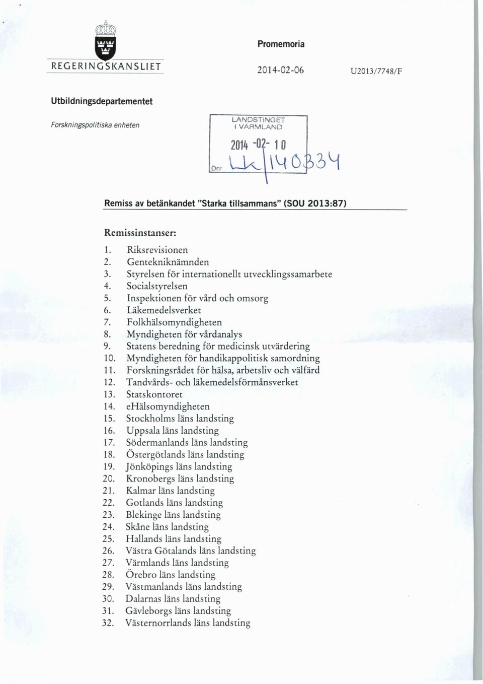 Remissinstanser: 1. Riksrevisionen 2. Gentekniknämnden 3. Styrelsen för internationellt utvecklingssamarbete 4. Socialstyrelsen 5. Inspektionen för vård och omsorg 6. Läkemedelsverket 7.