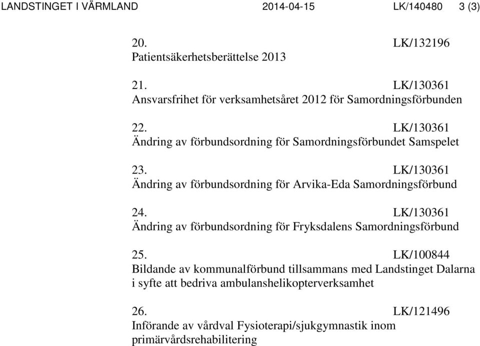 LK/130361 Ändring av förbundsordning för Arvika-Eda Samordningsförbund 24. LK/130361 Ändring av förbundsordning för Fryksdalens Samordningsförbund 25.