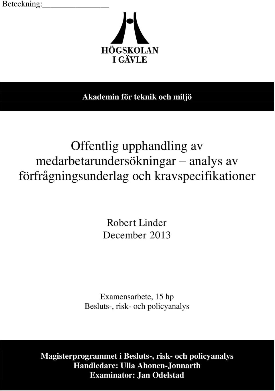 Robert Linder December 2013 Examensarbete, 15 hp Besluts-, risk- och policyanalys