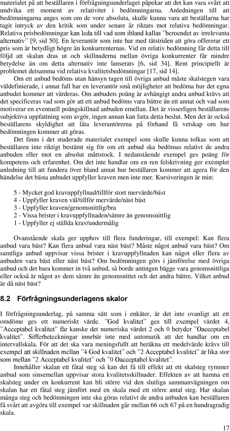 Relativa prisbedömningar kan leda till vad som ibland kallas beroendet av irrelevanta alternativ [9, sid 50].