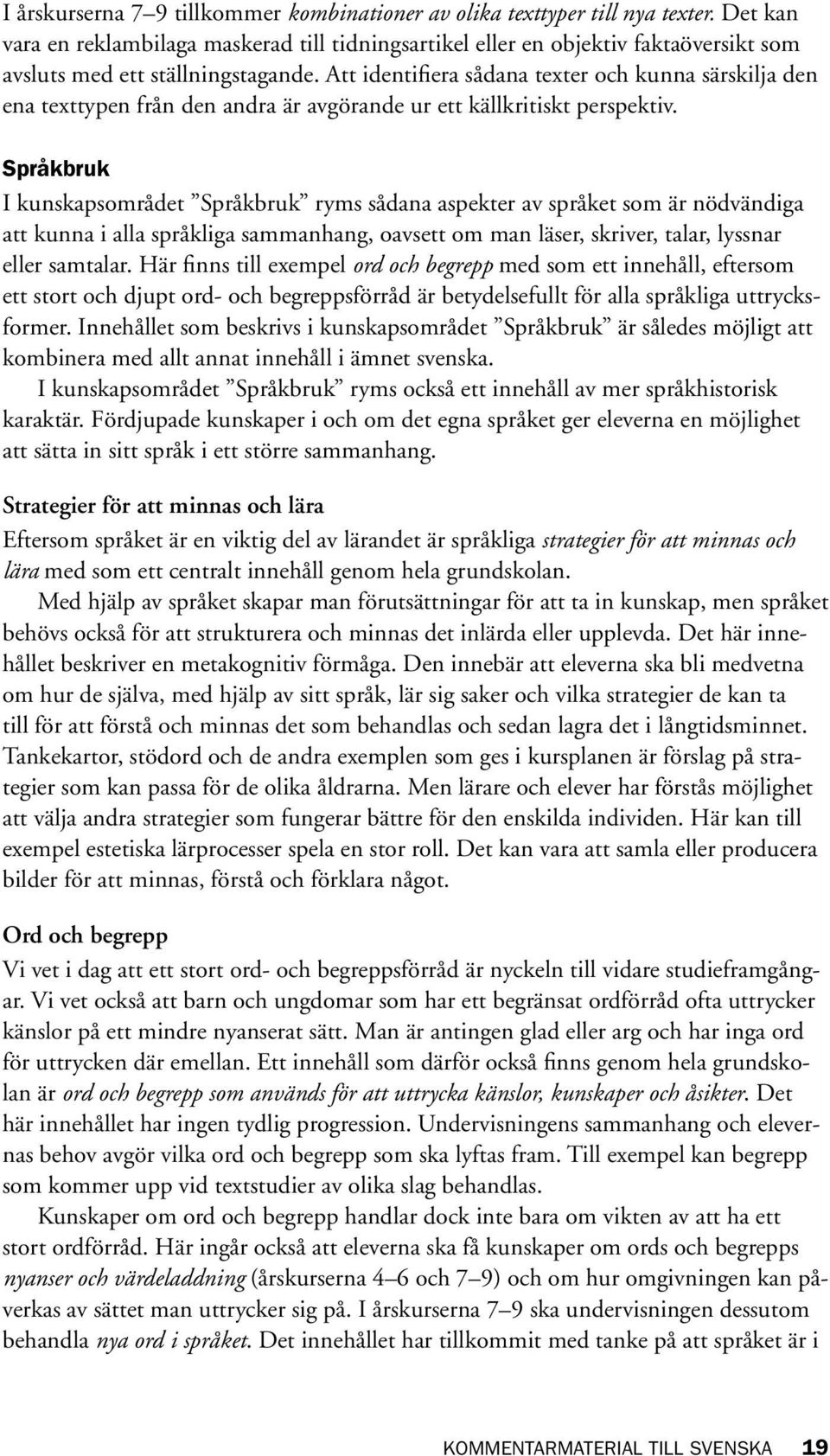 Att identifiera sådana texter och kunna särskilja den ena texttypen från den andra är avgörande ur ett källkritiskt perspektiv.