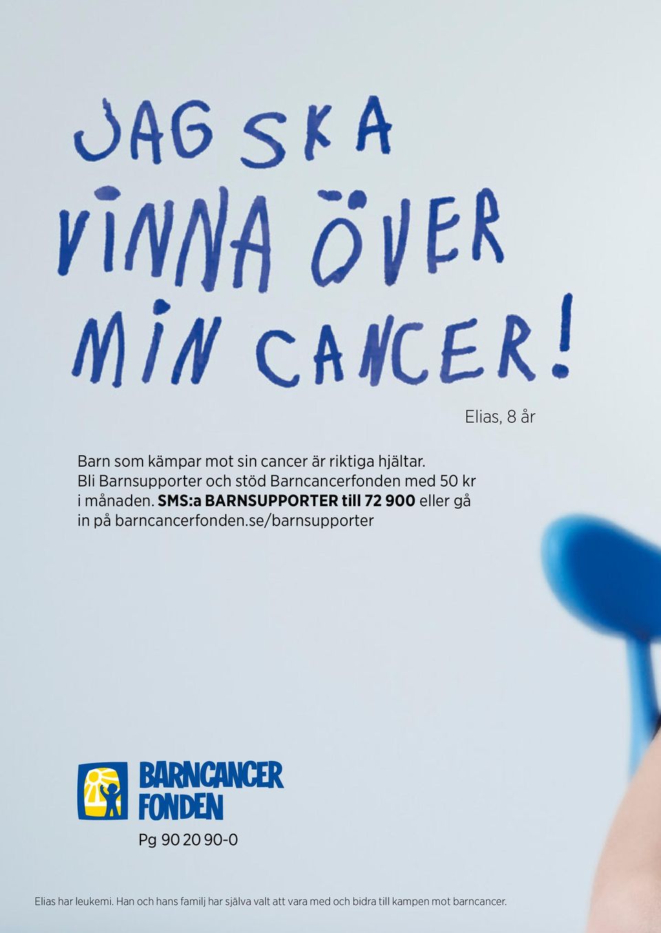 SMS:a BARNSUPPORTER till 72 9 eller gå in på barncancerfonden.