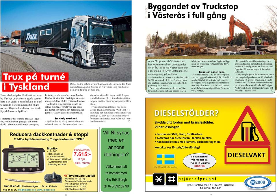 I snart tre år har svenska Trux AB i Ljusdal, som tillverkar ljusbågar och frontskydd i aluminium till tunga lastvagnar, haft ett givande samarbete med Jumbo- Fischer för att möta efterfrågan av