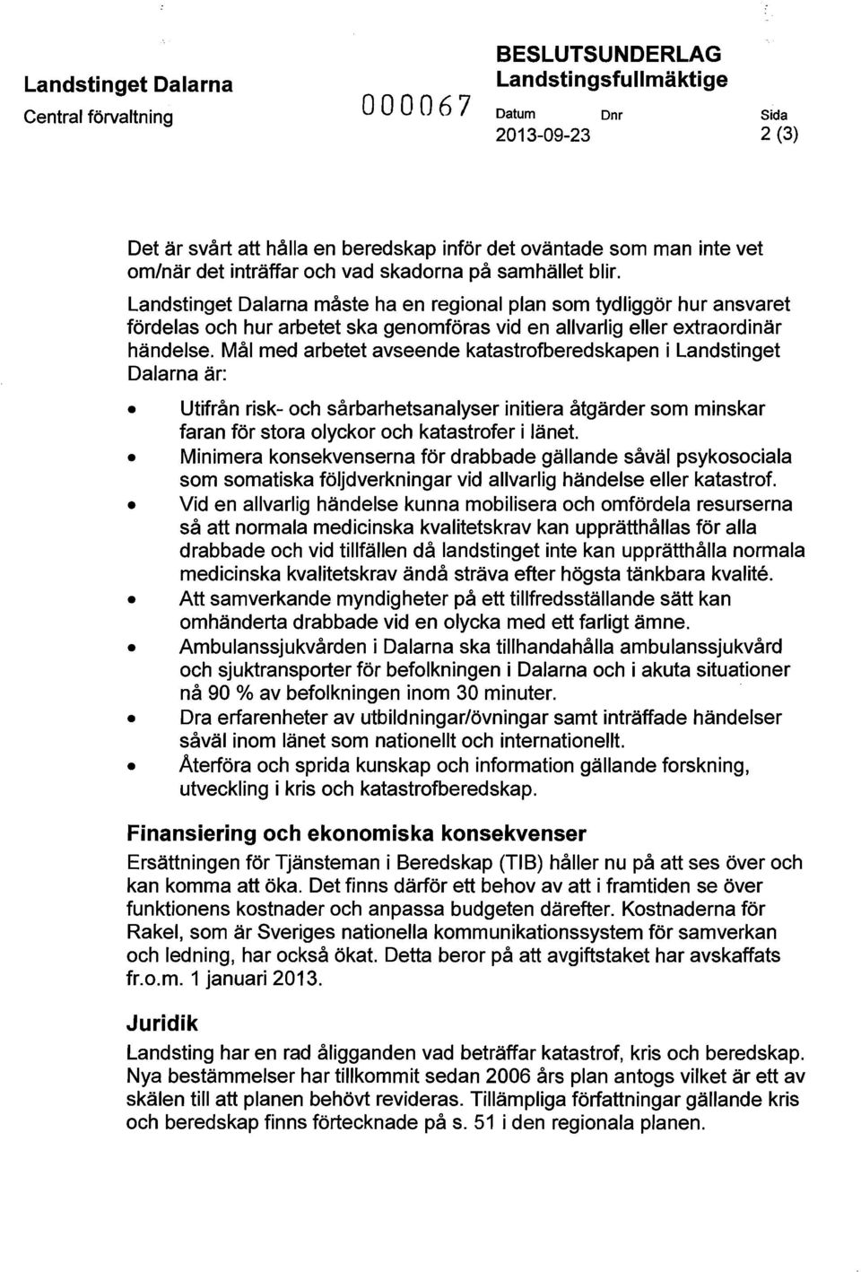 Landstinget Dalarna måste ha en regional plan som tydliggör hur ansvaret fördelas och hur arbetet ska genomföras vid en allvarlig eller extraordinär händelse.