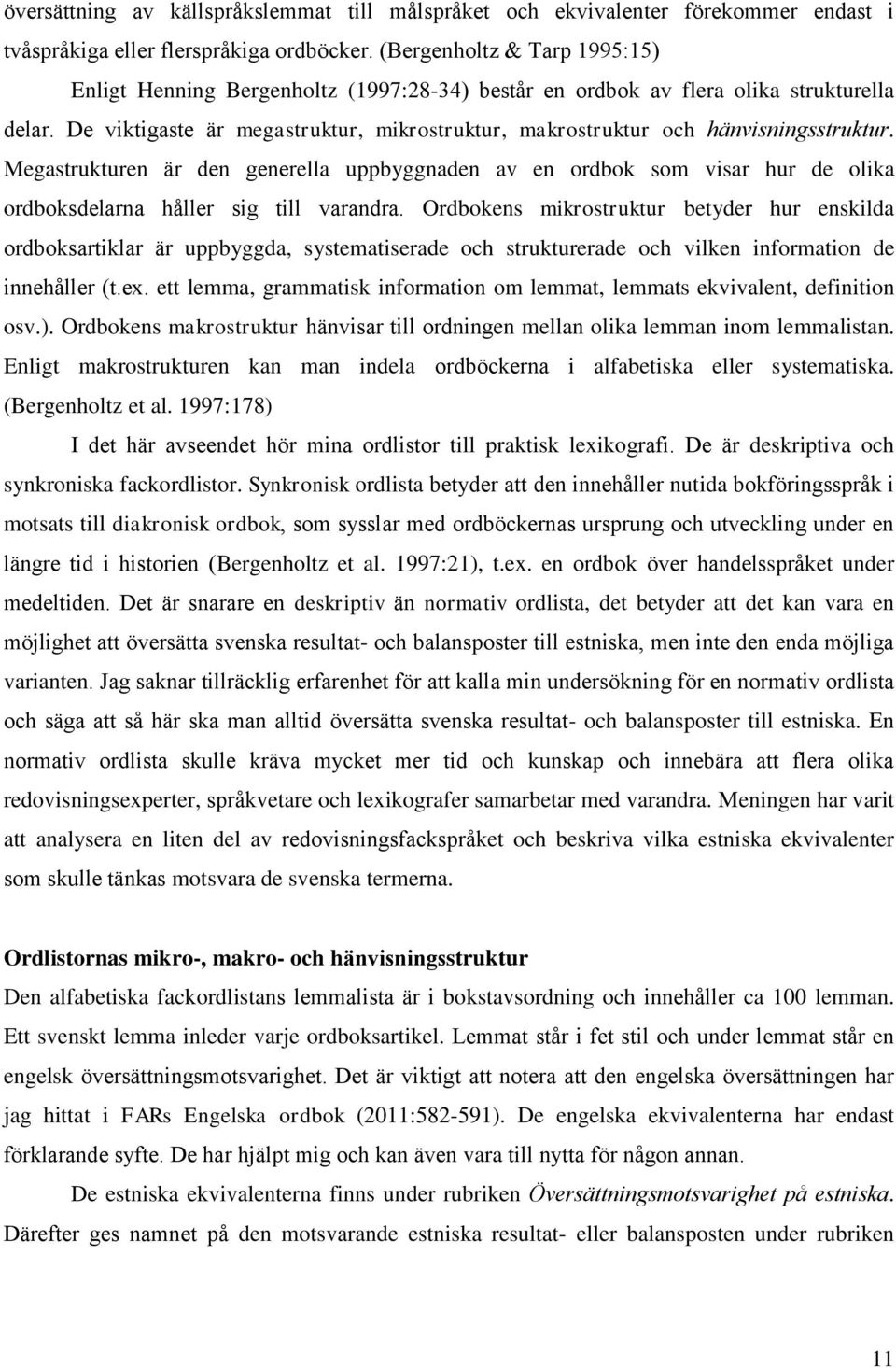 De viktigaste är megastruktur, mikrostruktur, makrostruktur och hänvisningsstruktur.