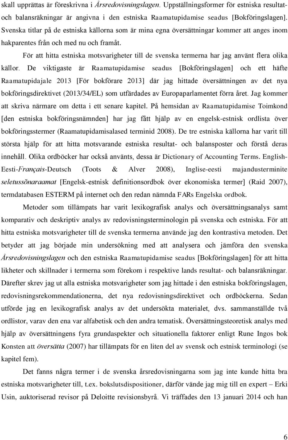 För att hitta estniska motsvarigheter till de svenska termerna har jag använt flera olika källor.