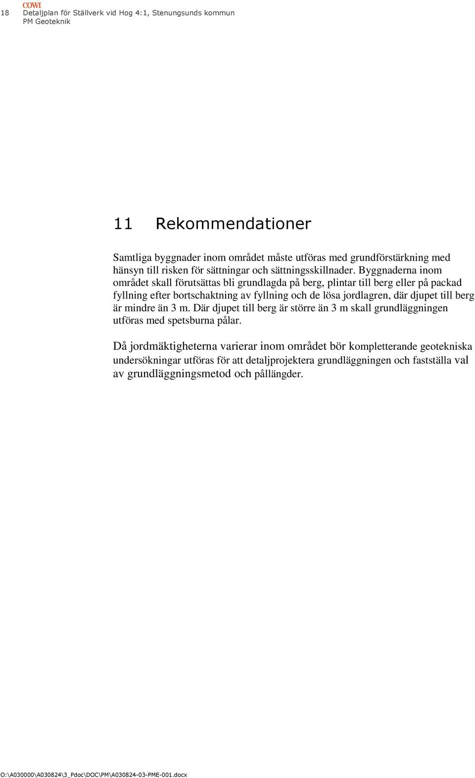 Byggnaderna inom området skall förutsättas bli grundlagda på berg, plintar till berg eller på packad fyllning efter bortschaktning av fyllning och de lösa jordlagren, där djupet till berg är