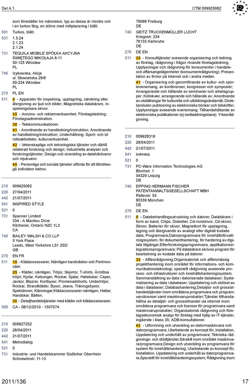 35 - Annons- och reklamverksamhet; Företagsledning; Företagsadministration. 38 - Telekommunikationer.