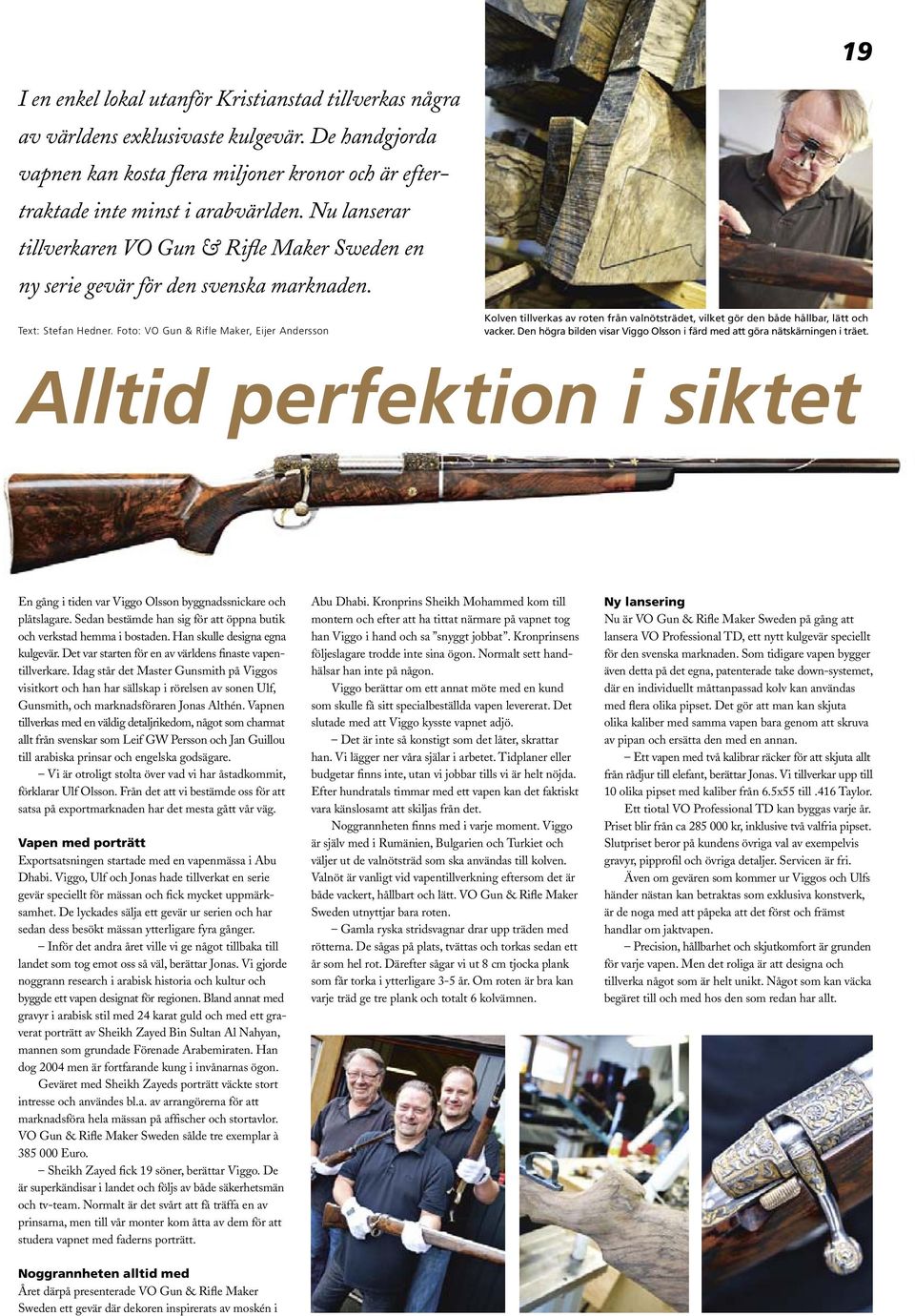 Foto: VO Gun & Rifle Maker, Eijer Andersson Kolven tillverkas av roten från valnötsträdet, vilket gör den både hållbar, lätt och vacker.