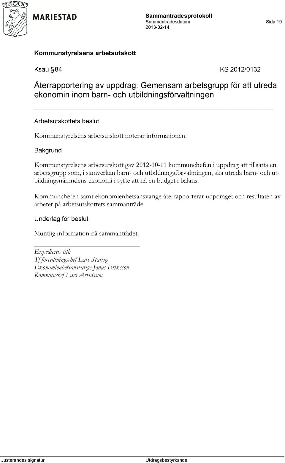 gav 2012-10-11 kommunchefen i uppdrag att tillsätta en arbetsgrupp som, i samverkan barn- och utbildningsförvaltningen, ska utreda barn- och utbildningsnämndens