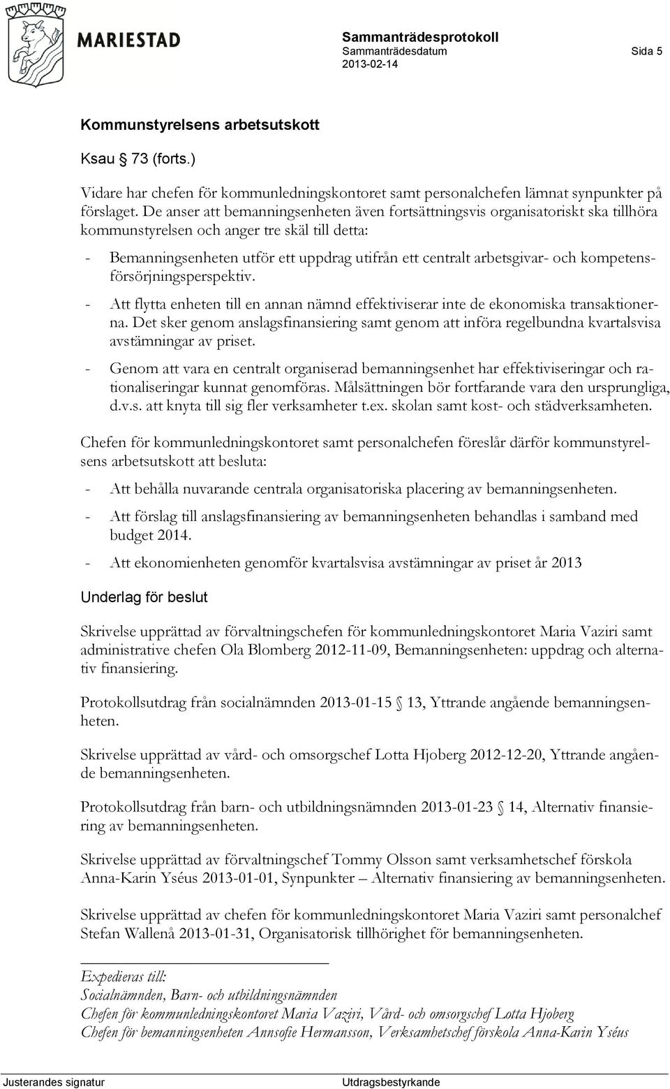 arbetsgivar- och kompetensförsörjningsperspektiv. - Att flytta enheten till en annan nämnd effektiviserar inte de ekonomiska transaktionerna.