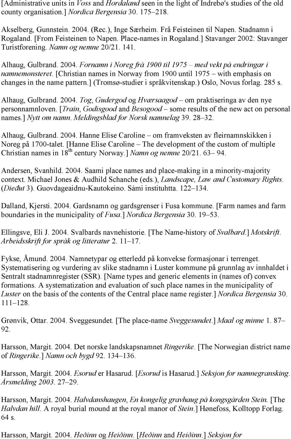 Fornamn i Noreg frå 1900 til 1975 med vekt på endringar i namnemønsteret. [Christian names in Norway from 1900 until 1975 with emphasis on changes in the name pattern.