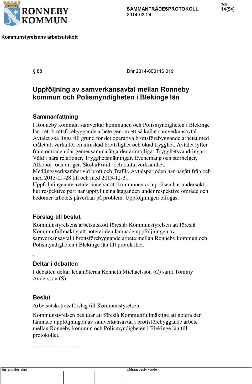 Avtalet ska ligga till grund för det operativa brottsförebyggande arbetet med målet att verka för en minskad brottslighet och ökad trygghet.