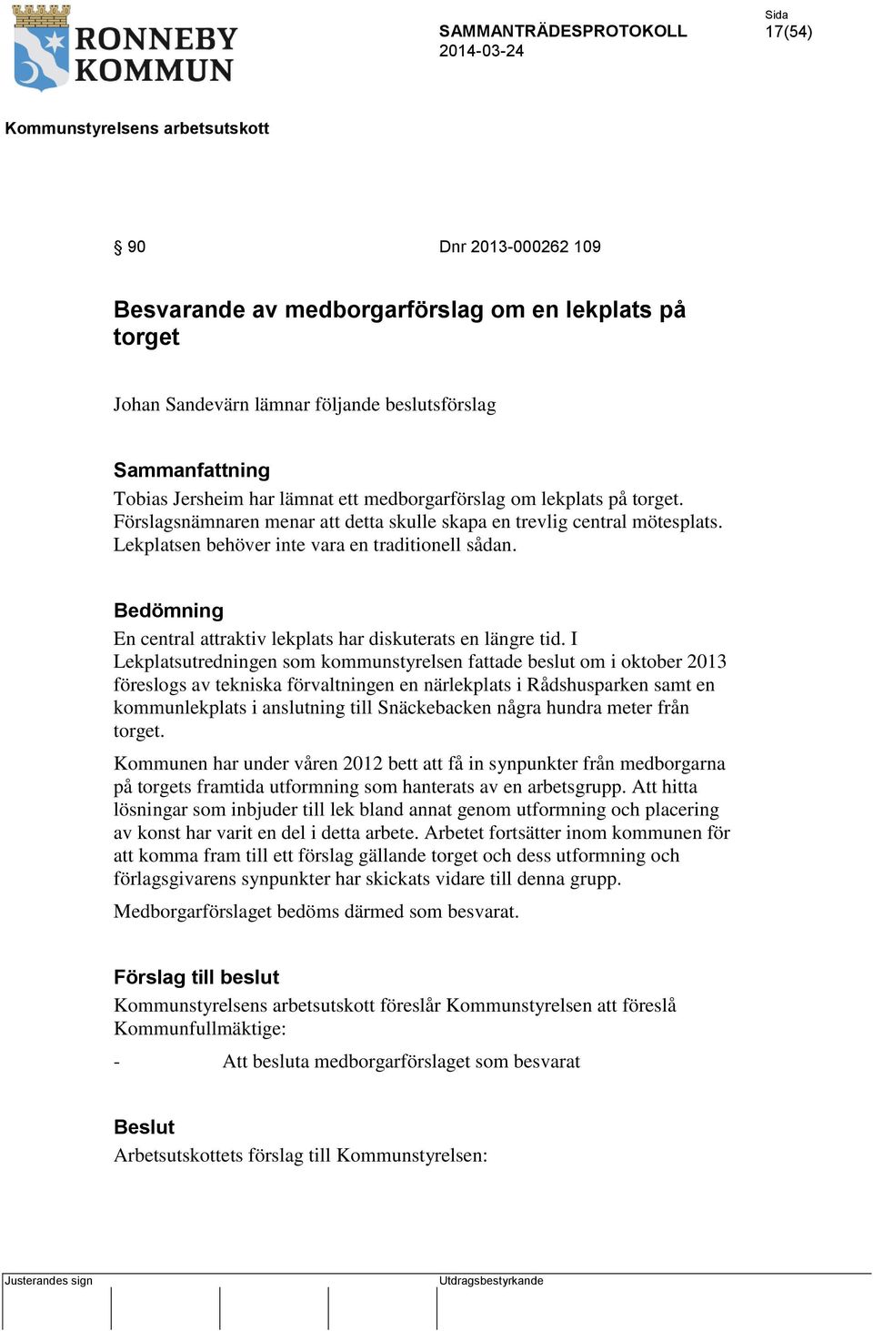 Bedömning En central attraktiv lekplats har diskuterats en längre tid.