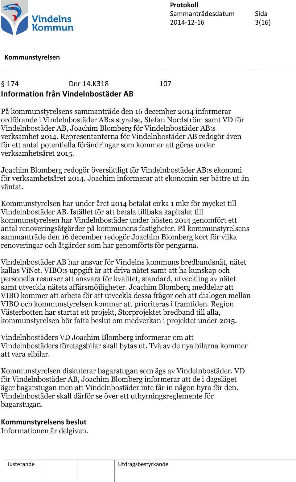 AB, Joachim Blomberg för Vindelnbostäder AB:s verksamhet 2014.