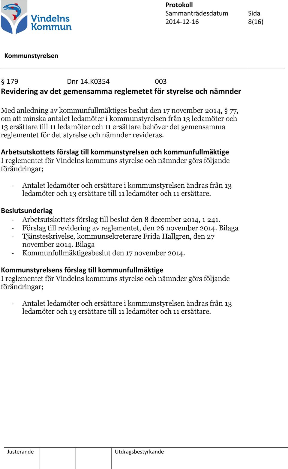 13 ledamöter och 13 ersättare till 11 ledamöter och 11 ersättare behöver det gemensamma reglementet för det styrelse och nämnder revideras.