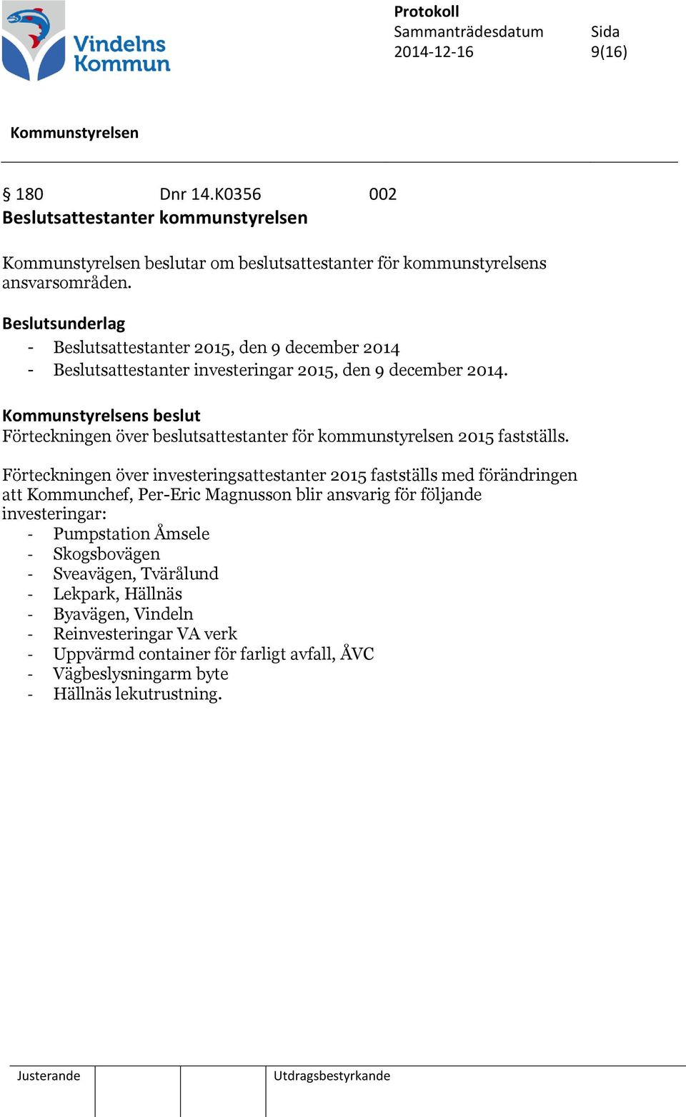 s beslut Förteckningen över beslutsattestanter för kommunstyrelsen 2015 fastställs.