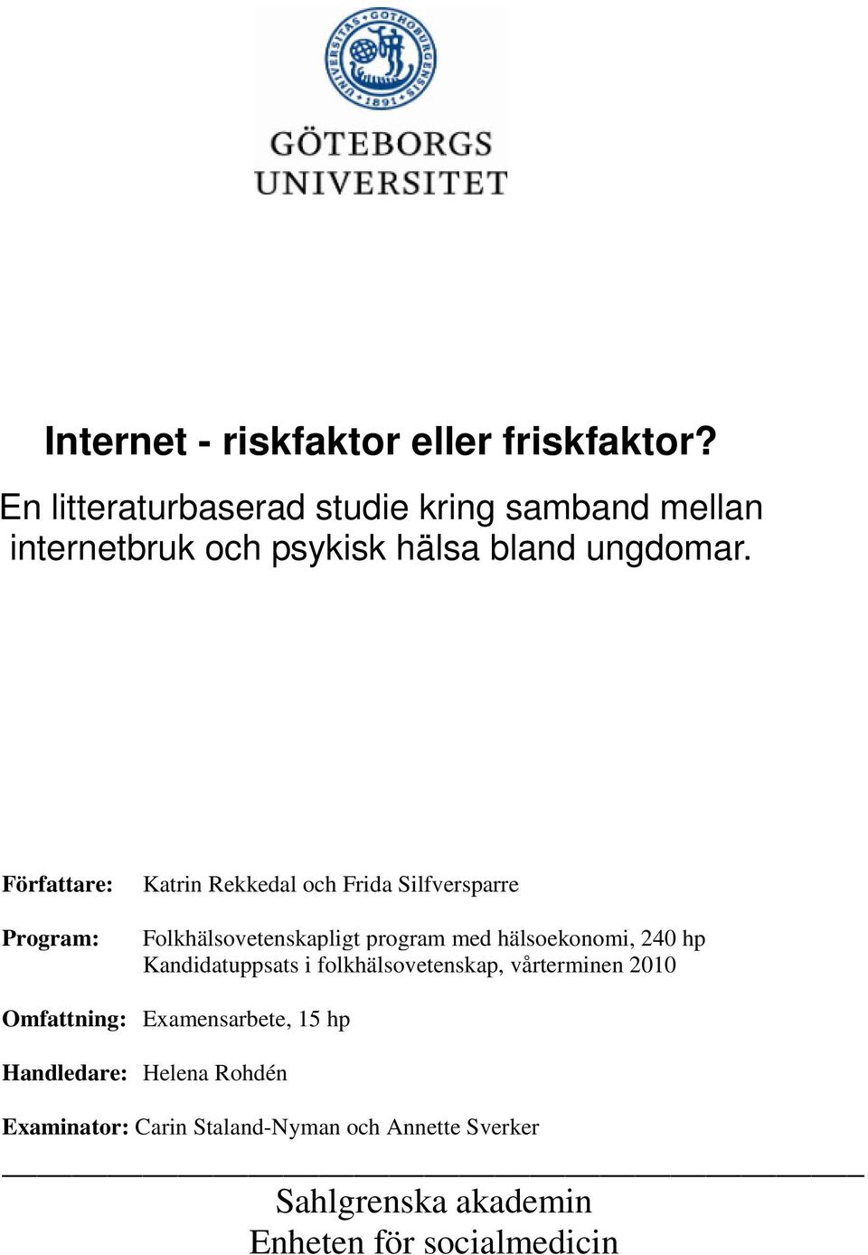 Författare: Program: Katrin Rekkedal och Frida Silfversparre Folkhälsovetenskapligt program med hälsoekonomi, 240 hp