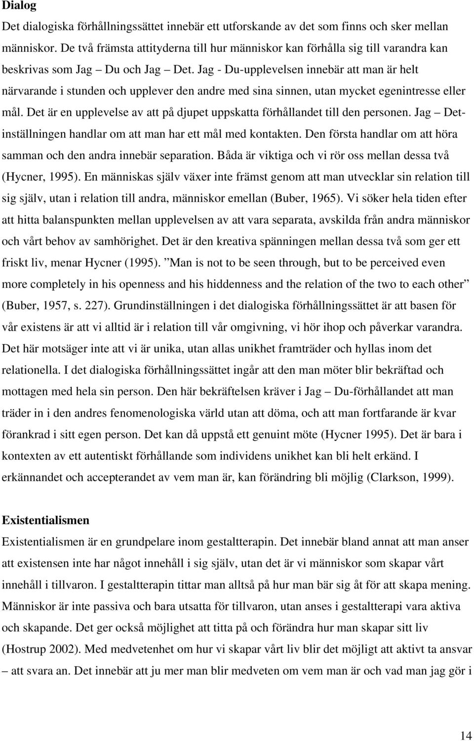 Jag - Du-upplevelsen innebär att man är helt närvarande i stunden och upplever den andre med sina sinnen, utan mycket egenintresse eller mål.