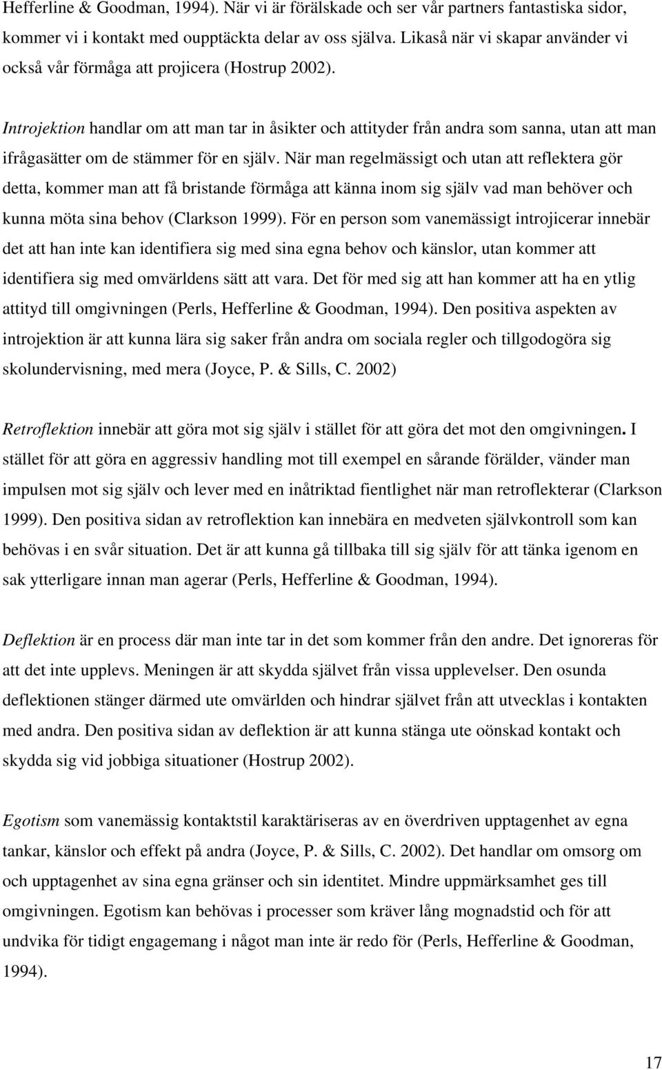 Introjektion handlar om att man tar in åsikter och attityder från andra som sanna, utan att man ifrågasätter om de stämmer för en själv.