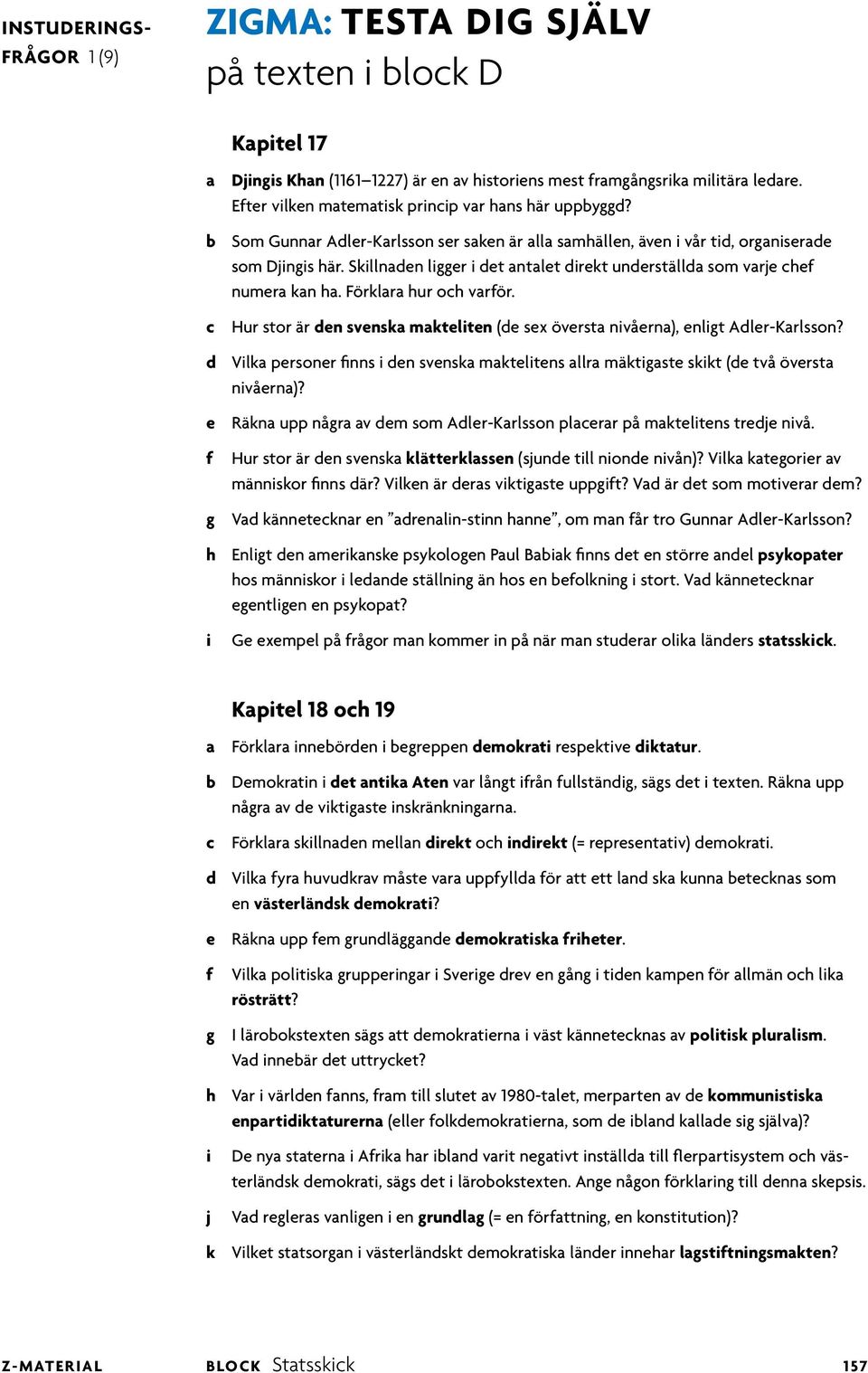 c Hur stor är den svenska makteten (de sex översta nvåerna), engt Ader-Karsson? d Vka personer nns den svenska maktetens ara mäktgaste skkt (de två översta nvåerna)?