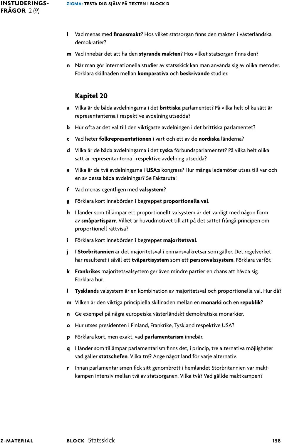 Kapte 20 a Vka är de båda avdenngarna det brttska paramentet? På vka het oka sätt är representanterna respektve avdenng utsedda? b Hur ota är det va t den vktgaste avdenngen det brttska paramentet?