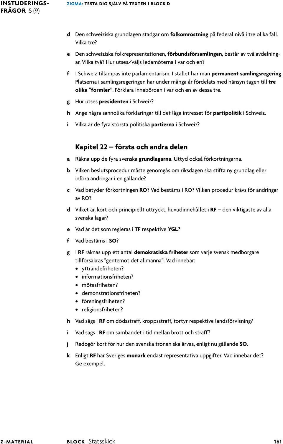 Patserna samngsregerngen har under många år ördeats med hänsyn tagen t tre oka ormer. Förkara nnebörden var och en av dessa tre. g Hur utses presdenten Schwez?