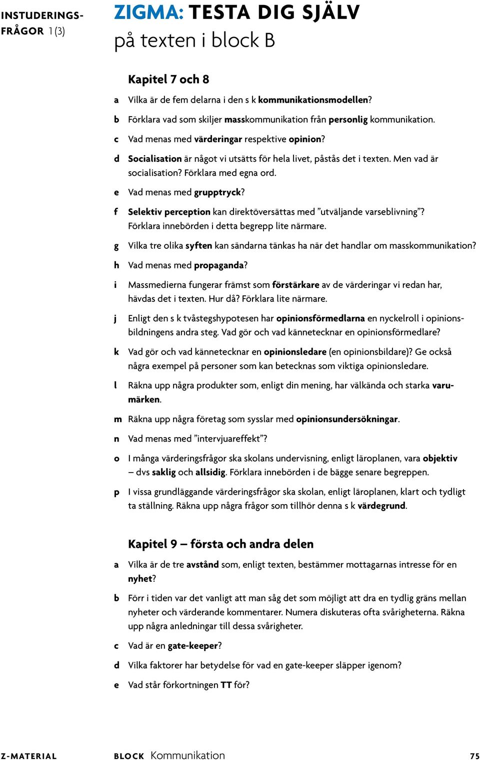 Seektv percepton kan drektöversättas med utväande varsebvnng? Förkara nnebörden detta begrepp te närmare. g Vka tre oka syten kan sändarna tänkas ha när det handar om masskommunkaton?