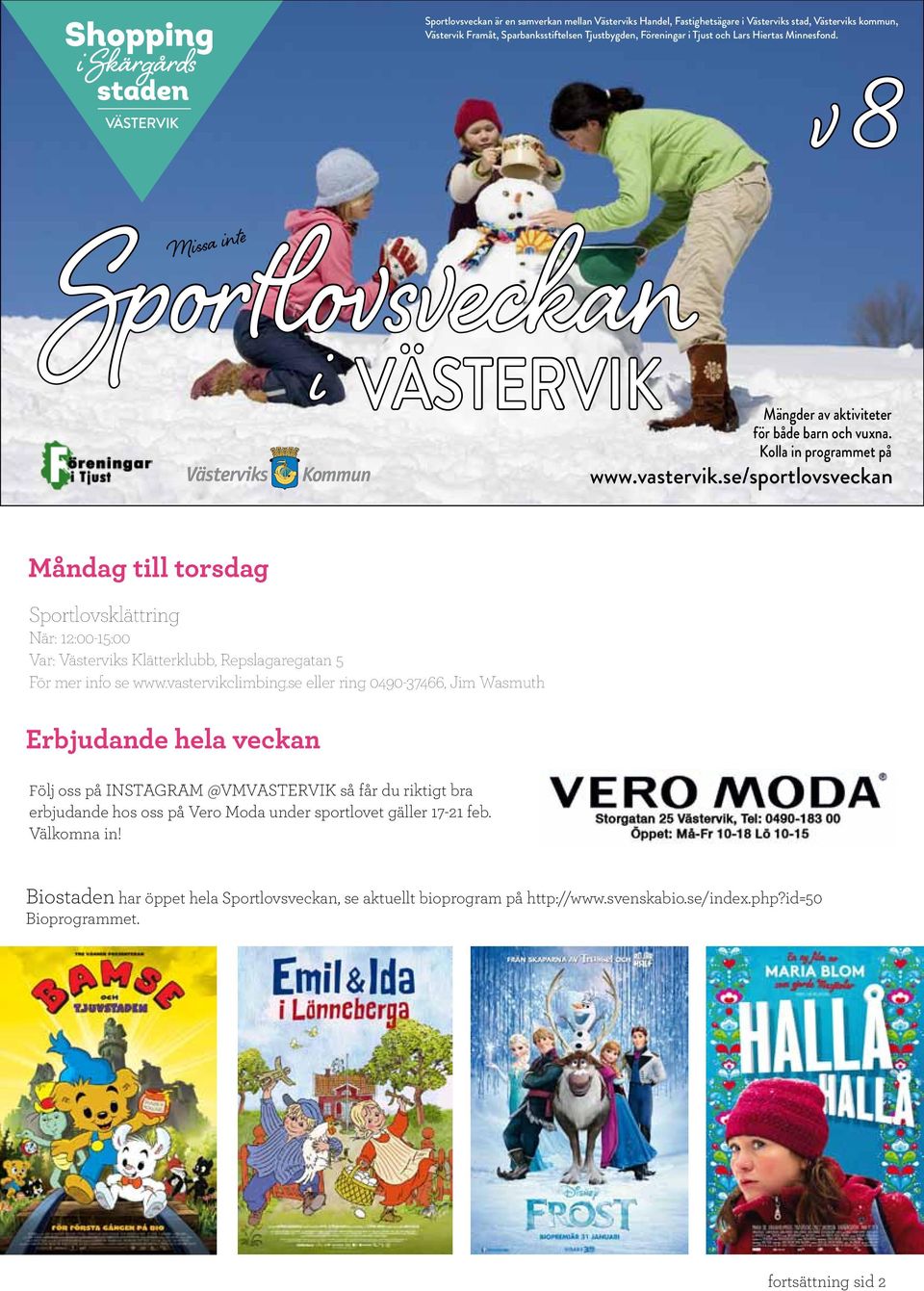 se/sportlovsveckan Måndag till torsdag Sportlovsklättring När: 12:00-15:00 Var: Västerviks Klätterklubb, Repslagaregatan 5 För mer info se www.vastervikclimbing.