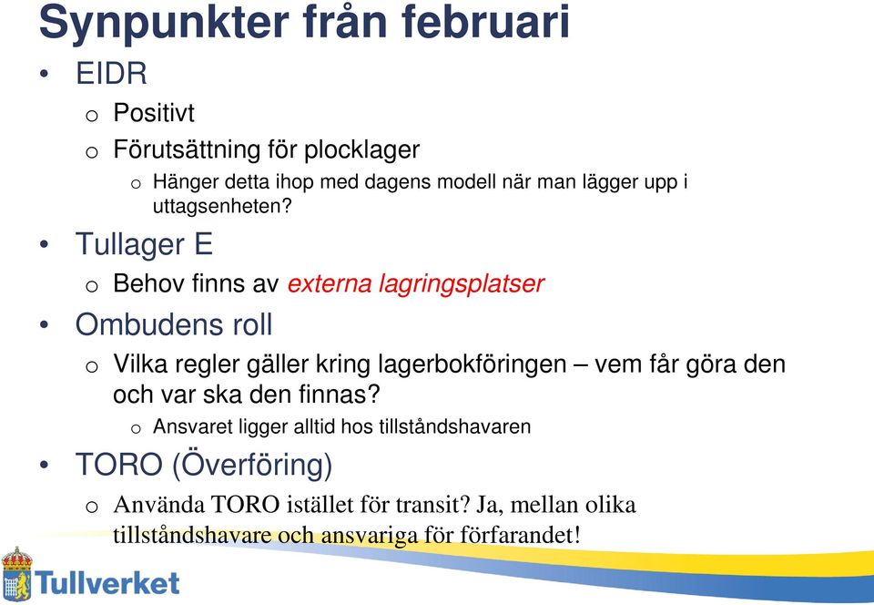 o Behov finns av externa lagringsplatser Ombudens roll o Vilka regler gäller kring lagerbokföringen vem får göra