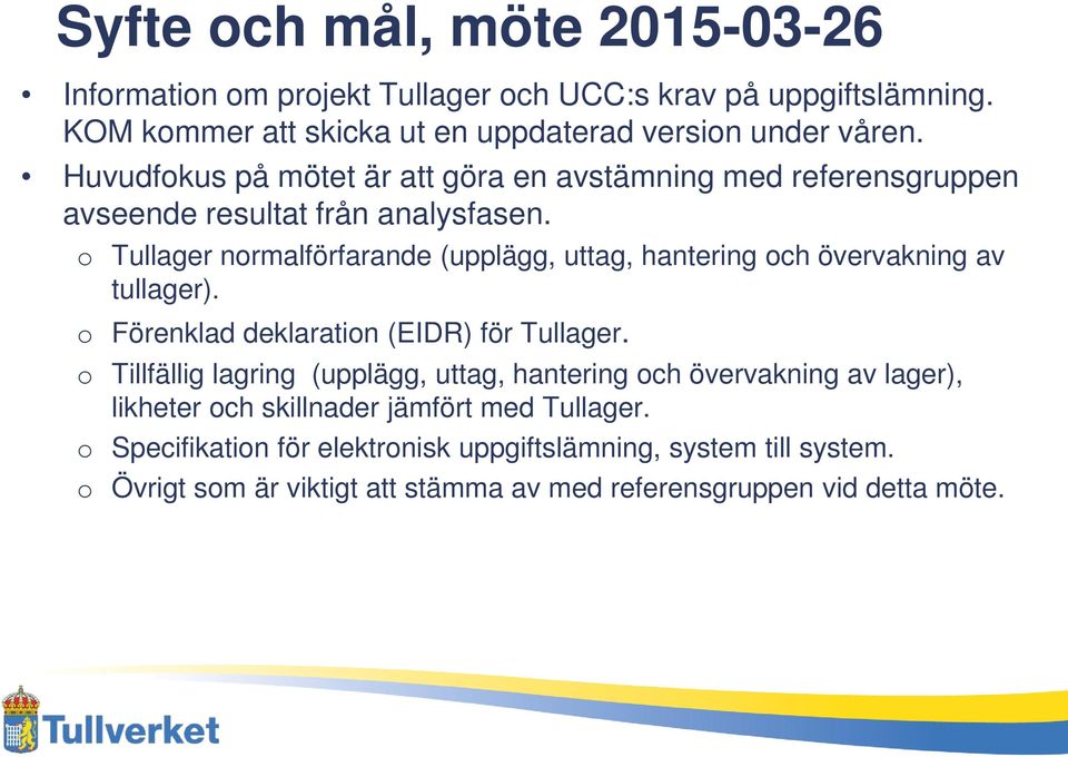 o Tullager normalförfarande (upplägg, uttag, hantering och övervakning av tullager). o Förenklad deklaration (EIDR) för Tullager.