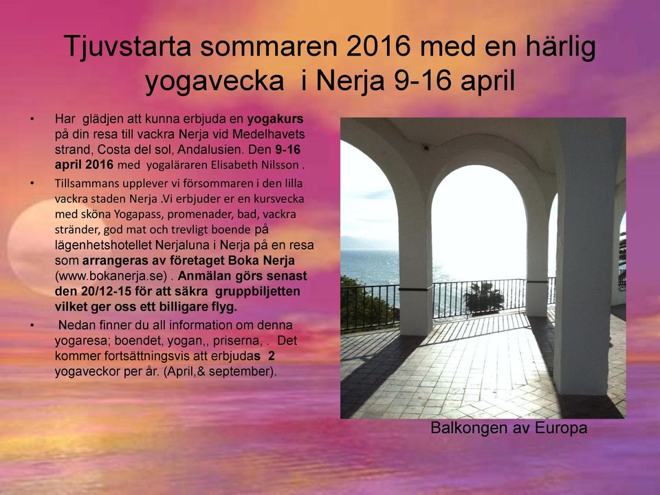 Vi erbjuder er en kursvecka med sköna Yogapass, promenader, bad, vackra stränder, god mat och trevligt boende på lägenhetshotellet Nerjaluna i Nerja på en resa som arrangeras av företaget Boka Nerja