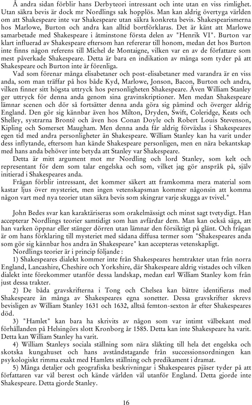 Det är känt att Marlowe samarbetade med Shakespeare i åtminstone första delen av "Henrik VI".