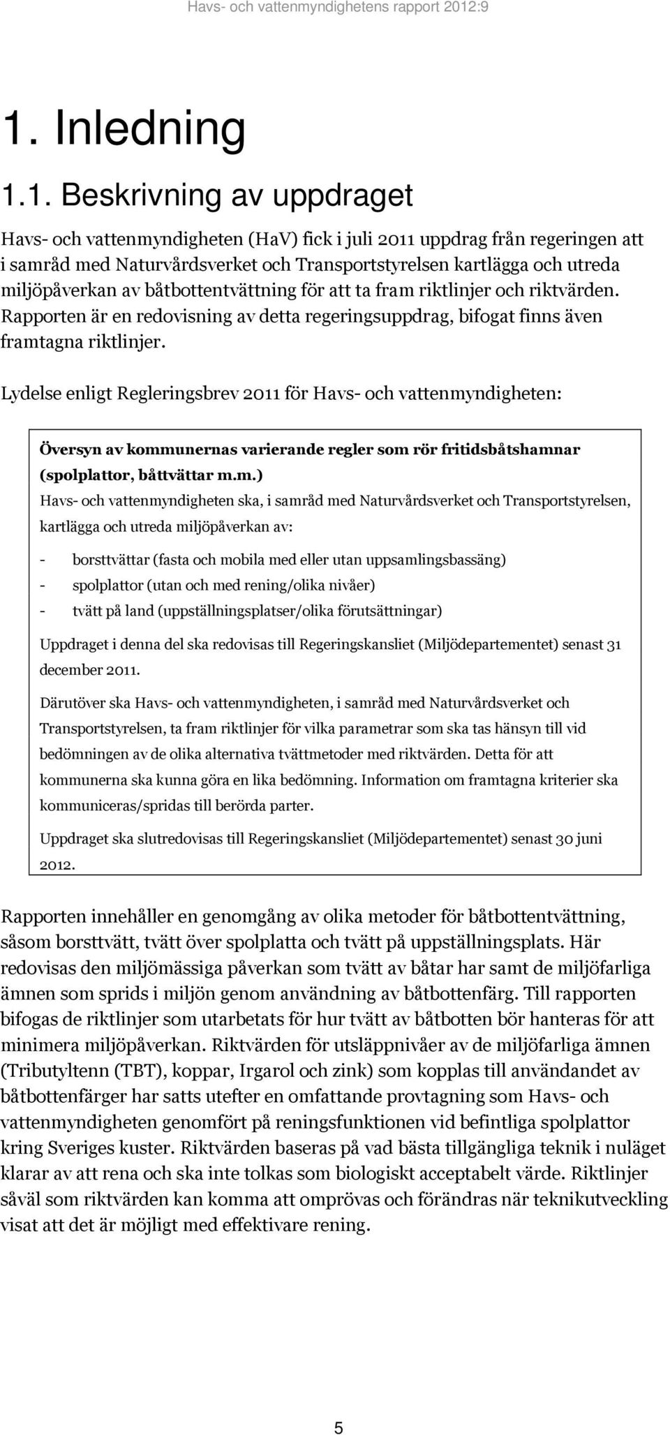 Lydelse enligt Regleringsbrev 2011 för Havs- och vattenmy