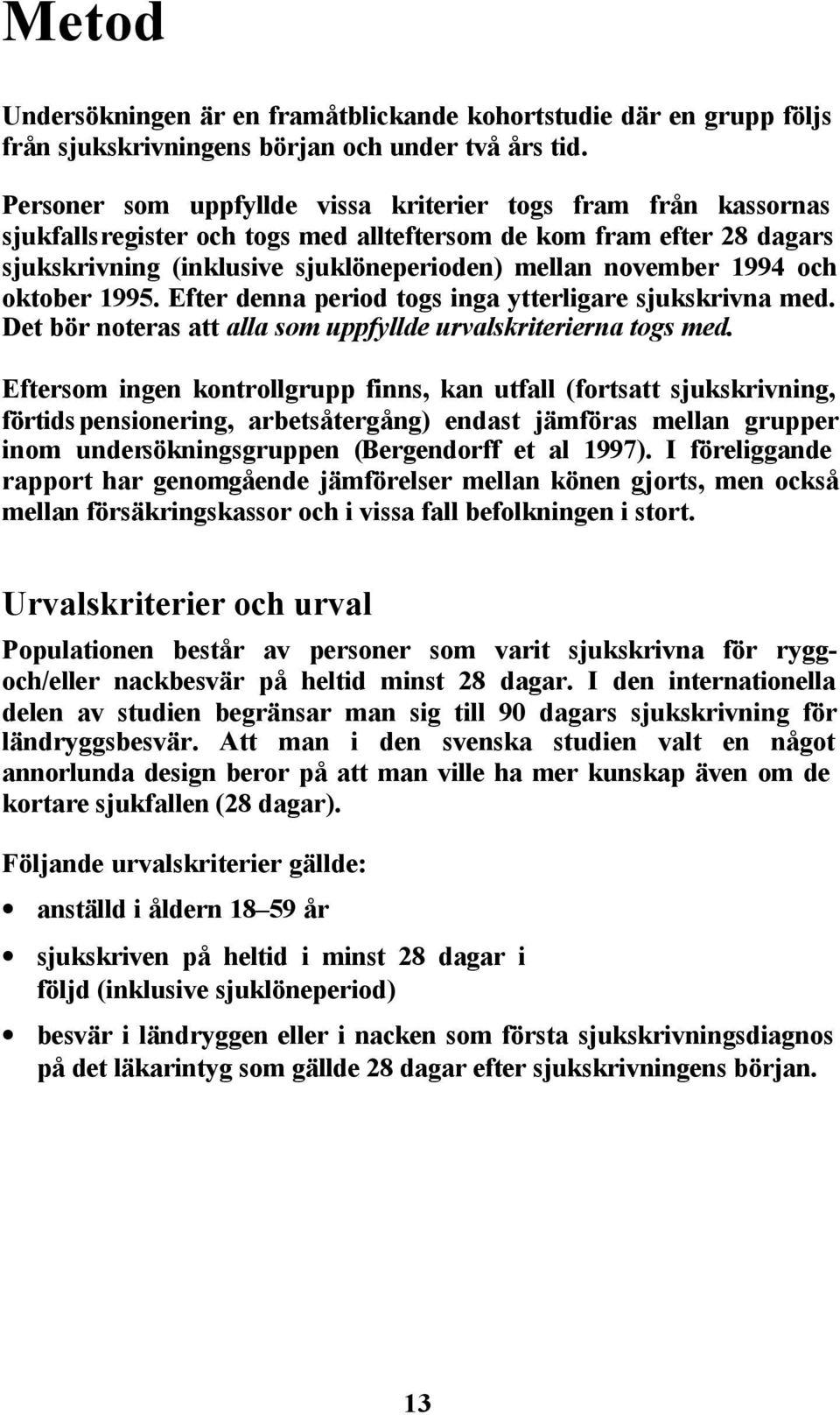 och oktober 1995. Efter denna period togs inga ytterligare sjukskrivna med. Det bör noteras att alla som uppfyllde urvalskriterierna togs med.